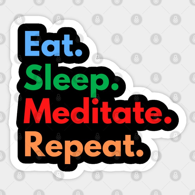 Eat. Sleep. Meditate. Repeat. Sticker by Eat Sleep Repeat